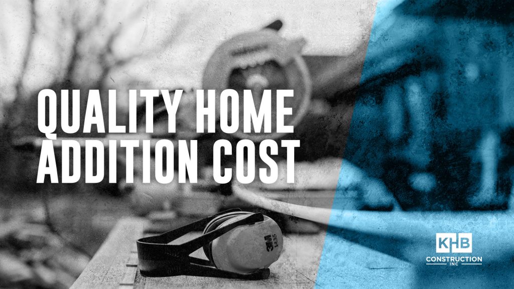 Quality Home Addition Cost