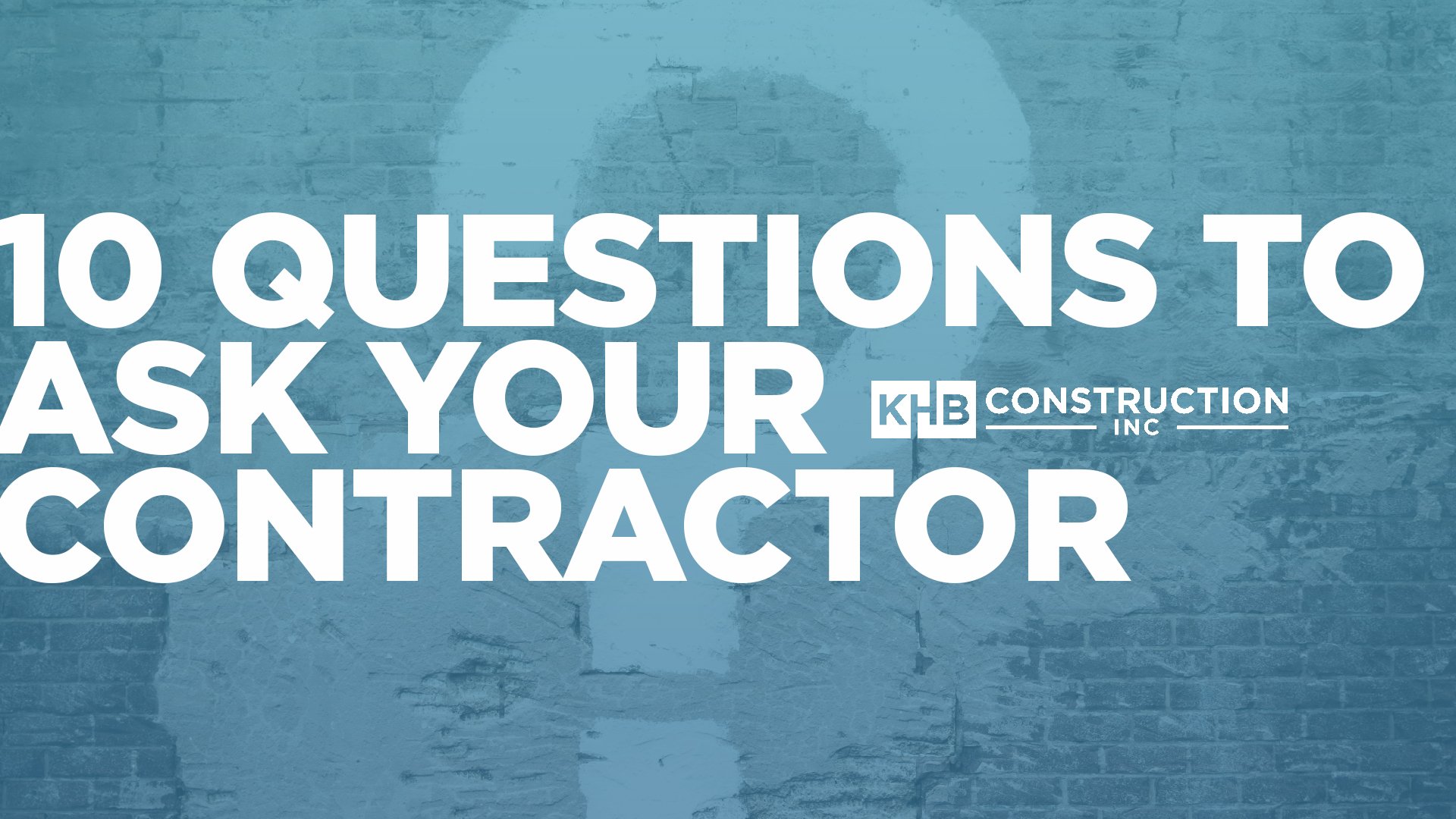 10 Questions to Ask Your Contractor