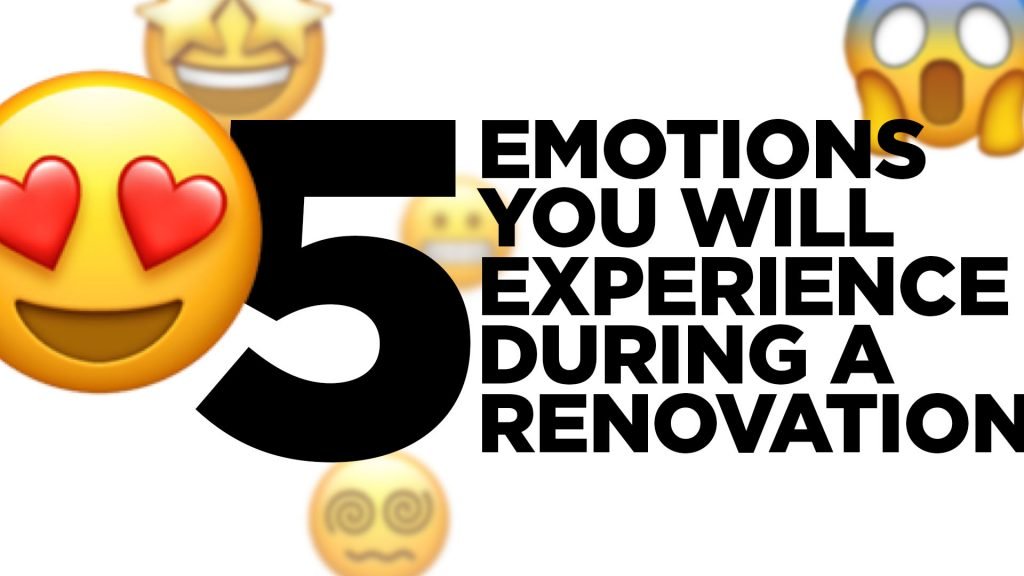 Emotions You WIll Experience During A Renovation